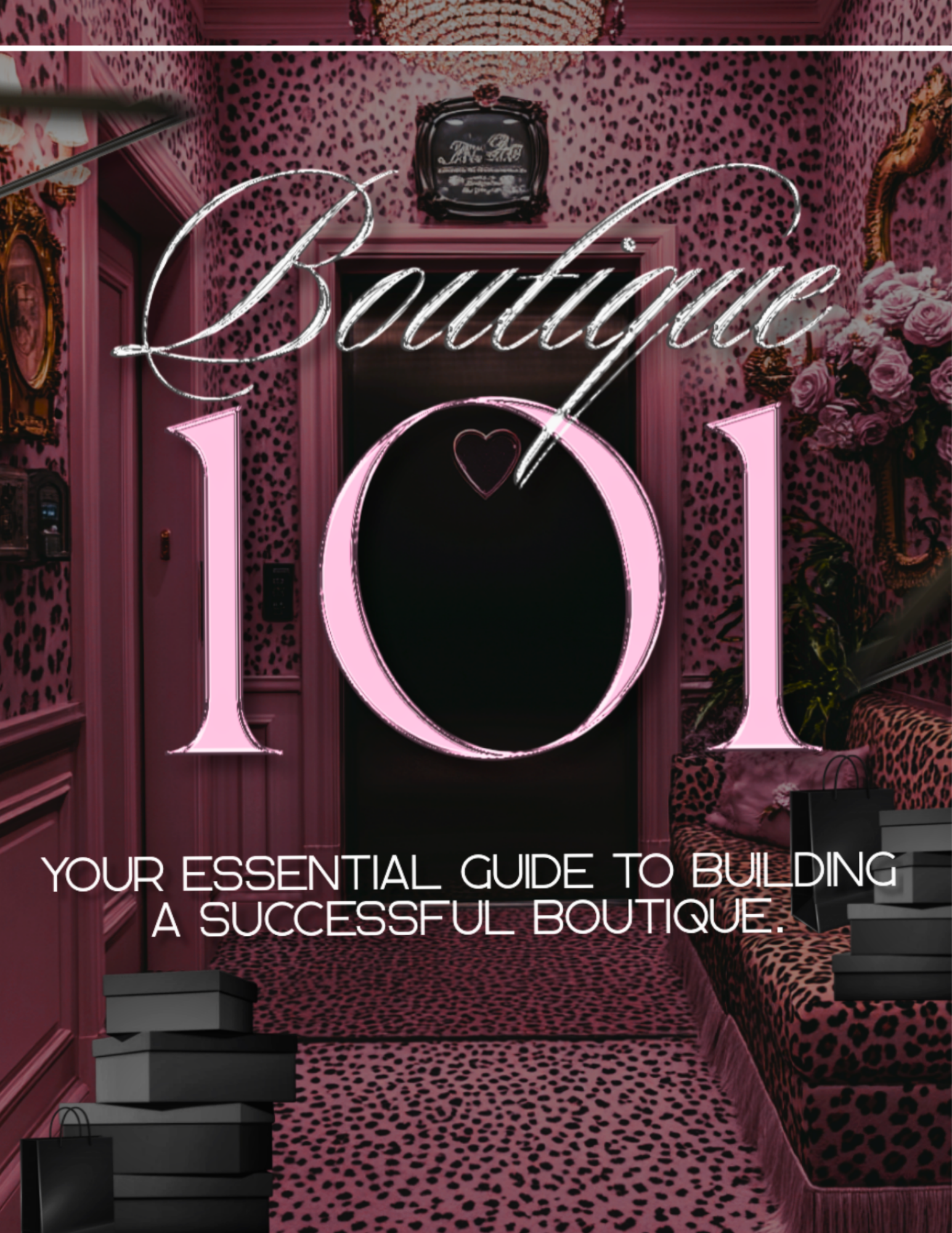 Boutique 101: Your Essential Guide to Building a Successful Boutique